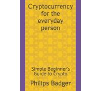 Cryptocurrency for the everyday person: Simple Beginner's Guide to Crypto