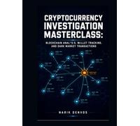 Cryptocurrency Investigation Masterclass: Blockchain Analysis, Wallet Tracking, and Dark Market Transactions