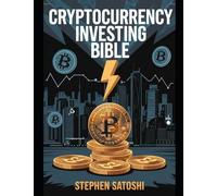 Cryptocurrency Investing Bible: Your Complete Step-by-Step Game Plan for Massive Long-Term Profits in the World’s Fastest Growing Market