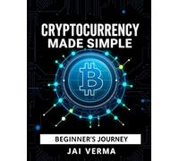 Cryptocurrency Made Simple: A Beginner's Journey