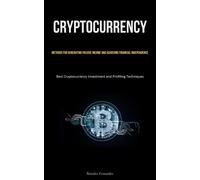 Cryptocurrency: Methods for Generating Passive Income and Achieving Financ...