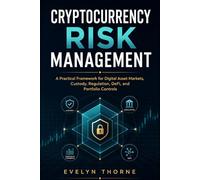 Cryptocurrency Risk Management: A Practical Framework for Digital Asset Markets, Custody, Regulation, DeFi, and Portfolio Controls
