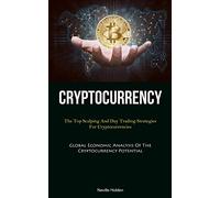 Cryptocurrency: The Top Scalping And Day Trading Strategies For Cryptocurrencies (Global Economic Analysis Of The Cryptocurrency Potential)