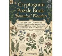 Cryptogram Puzzle Book: Botanical Wonders: 120 Large Print Cryptoquotes Featuring Fascinating Facts about Plants, Flowers, and Nature - Brain Training for Adults with Hints and Answers