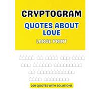 Cryptogram Puzzle Book Featuring Quotes About Love: 200 Challenging Large Print Puzzles with Solutions: A Thought-Provoking Collection of Difficult ... by Love, Romance, and Human Connection
