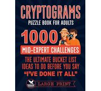 Cryptogram Puzzle Book for Adults: 1000 Mid to Expert Challenges | The Ultimate Bucket List Ideas To Do Before You Say "I've Done It All" | Large Print