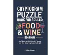 Cryptogram Puzzle Book for Adults, Food & Wine Edition: 100 Clever Puzzles with Tasty Quotes and Wine-Inspired Phrases to Decode | Travel Size Brain Teasers with Solutions