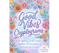 Cryptogram Puzzles for Adults & Good Vibes Only: 600 Large Print Inspirational Cipher Games - A Massive Collection of Uplifting Brain Teasers, Positive Affirmations & Motivational Quotes