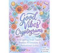 Cryptogram Puzzles for Adults & Good Vibes Only: 600 Large Print Inspirational Cipher Games - A Massive Collection of Uplifting Brain Teasers, Positive Affirmations & Motivational Quotes
