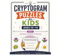Cryptogram Puzzles for Kids Ages 10-14: About Gratitude, Kindness, and Positivity: Crack the Code, Unlock Your Mind