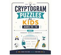 Cryptogram Puzzles for Kids Ages 10-14: Crack the Code and Unlock Your Mind with Fun Challenges About Gratitude, Kindness, Positivity, Motivation, Wisdom, Friendship, and More
