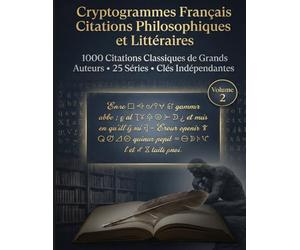 Cryptogrammes Français Citations Philosophiques et Littéraires: 1000 Citations Classiques de Grands Auteurs • 25 Séries • Clés Indépendantes