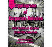 Cryptograms of Corporate Delusion: 500 Satirical Quotes from the Trenches