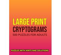 Cryptograms Puzzle Book For Adults 500 Large Print Cryptograms With Solutions: An Entertaining Collection of Motivational Cipher Challenges Designed for Pure Relaxation