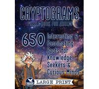 Cryptograms Puzzle Book for Adults: 650 Interesting and Fascinating Facts for Knowledge-Seekers and Curious Minds