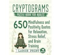 Cryptograms Puzzle Book for Adults: 650 Mindfulness and Positivity Quotes for Relaxation, Stress Relief, and Brain Training