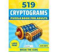 Cryptograms Puzzle Book For Adults: Break the Code: 519 Large Print Cryptograms to Sharpen Your Mind and Unlock Hidden Messages
