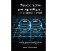 Cryptographie post-quantique : pour la blockchain et le Web3: Sécurisation des systèmes décentralisés contre les menaces quantiques