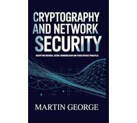 CRYPTOGRAPHY AND NETWORK SECURITY: encryption methods secure communication and cyber defense principles