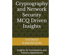 Cryptography and Network Security MCQ Driven Insights: Insights for Foundations and Industry Applications