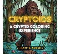 Cryptoids: A Cryptid Coloring Experience: Mythical Creatures, Legends, and Mystery Monster Art for Adults