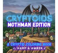 Cryptoids: Mothman Edition: A Cryptid Coloring Book for Adults: Paranormal Legends of Point Pleasant, Urban Myths, and Mysterious Monsters