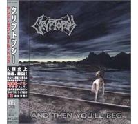 CRYPTOPSY - AND THEN YOU'LL BEG + 2