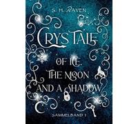 Crys Tale of Ice, the Moon and a Shadow: Sammelband 1