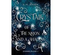 Crys Tale of Ice, the Moon and a Shadow: Sammelband 1