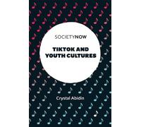 Crystal Abidin TikTok and Youth Cultures (Tascabile) SocietyNow