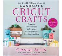 Crystal Allen The Unofficial Book of Handmade Cricut Crafts (Tascabile)