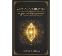 Crystal Archetypes: The Seven Crystal Systems of Personality, Self-Discovery, and Inner Structure