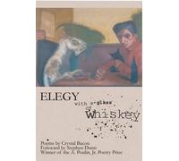 Crystal Bacon Elegy with a Glass of Whiskey (Tascabile)
