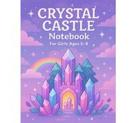 Crystal Castle Notebook - for Girls Ages 5-8: A Magical Lined Journal for Imaginative Girls to Write, Dream & Explore Fantasy Lands