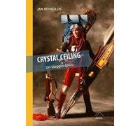 Crystal ceiling. Un viaggio epico