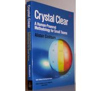 Crystal Clear: A Human-Powered Methodology for Small Teams: A Human-Powered Methodology for Small Teams