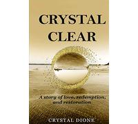Crystal Clear: A true story of love, redemption, and restoration