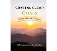 Crystal Clear Goals: From Vision to Action