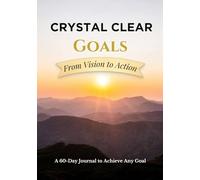 Crystal Clear Goals: From Vision to Action