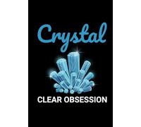 Crystal Clear obsession: Mineral and Crystal Collecting Journal, Rockhounding Logbook for Gemstone Hunters - Collectors Notebook for Geology ... Diary for Crystal & Mineral Identification