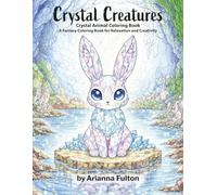 Crystal Creatures: A Magical Animal Coloring Book: A fantasy coloring book featuring glowing crystal animals and serene landscapes