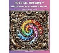 Crystal Dreams 7: Bionicle Motifs with a Broken Glass Look, Ideal for both adults and teenagers, highly detailed illustrations, printed single-sided, Gift idea, Steampunk Style