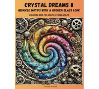 Crystal Dreams 8: Bionic Motifs with a Broken Glass Look, for both adults and young adults, intricate and detailed Designs, Giftidea, Steampunk Style