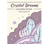 Crystal Dreams Coloring Book for Adults: A Magical Collection of Crystal Landscapes, Geometric Gems, Dreamy Minerals & Relaxing Mandala Stones Art