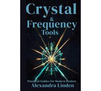 CRYSTAL & FREQUENCY TOOLS: Practical Guides for Modern Healers