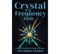 CRYSTAL & FREQUENCY TOOLS: Practical Guides for Modern Healers