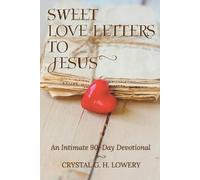 Crystal G H Lowery Sweet Love Letters to Jesus (Tascabile)