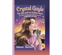 CRYSTAL GAYLE: The Girl with the Golden Voice - From Small-Town Dreamer to Country Music Star (A Biography for Kids)