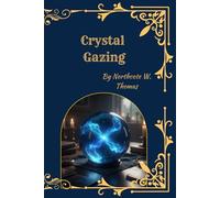Crystal Gazing: A Classic Study of Scrying, Clairvoyance, and Psychic Vision
