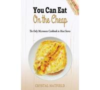 Crystal Hatfiel You Can Eat on the Cheap - The Only Microwave Cookbo (Tascabile)